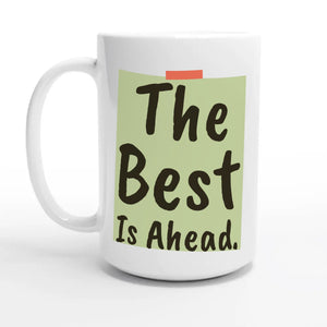 The Best Is Ahead — 15oz coffee mug, other side