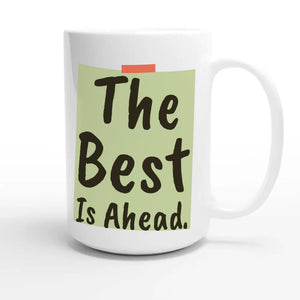The Best Is Ahead — heartfelt 15oz white coffee mug