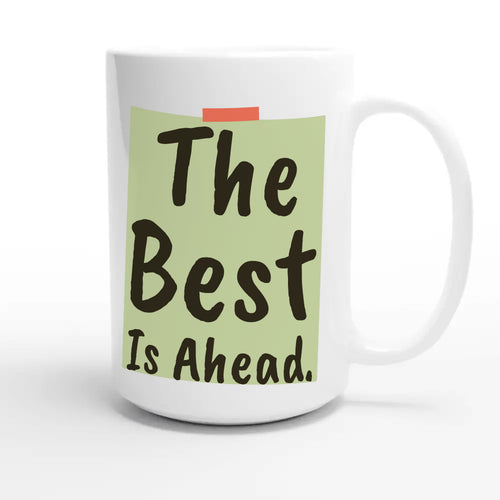 The Best Is Ahead — heartfelt 15oz white coffee mug