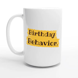 Birthday Behavior — 15oz coffee mug, other side