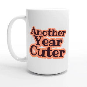 Another Year Cuter — 15oz coffee mug, other side