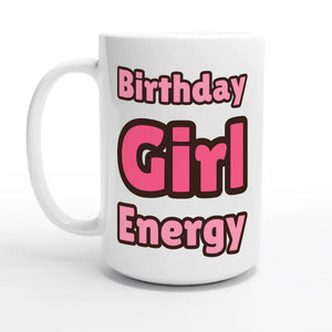 Birthday Girl Energy — 15oz coffee mug, other side