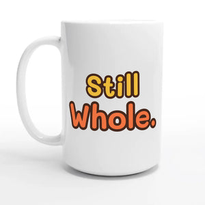 Still Whole — 15oz coffee mug, other side