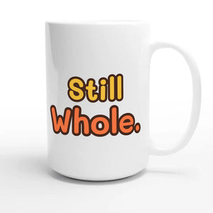 Still Whole — heartfelt 15oz white coffee mug