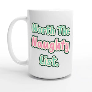 Worth the Naughty List — 15oz coffee mug, other side