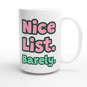 Nice List. Barely. — funny 15oz white coffee mug