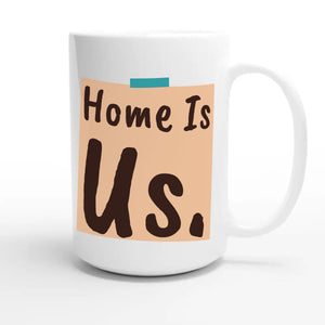 Home Is Us — heartfelt 15oz white coffee mug