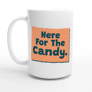 Here for the Candy — 15oz coffee mug, other side