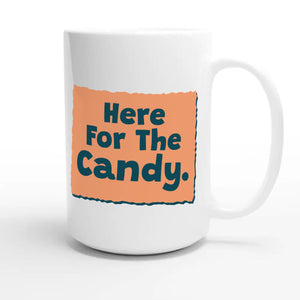 Here for the Candy — funny 15oz white coffee mug