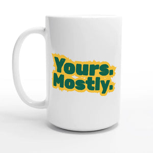 Yours. Mostly. — 15oz coffee mug, other side