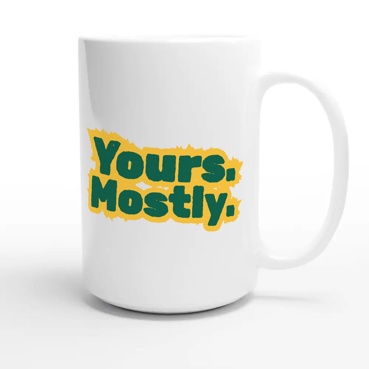 Yours. Mostly. — cute 15oz white coffee mug