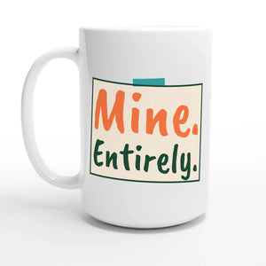 Mine. Entirely. — 15oz coffee mug, other side
