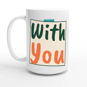 With You — 15oz coffee mug, other side