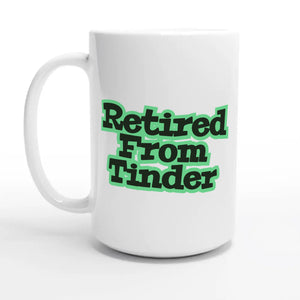 Retired From Tinder — 15oz coffee mug, other side