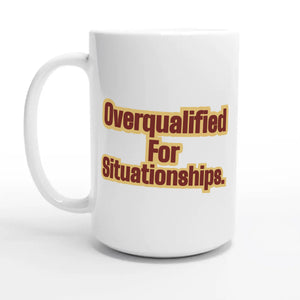 Overqualified for Situationships — 15oz coffee mug, other side