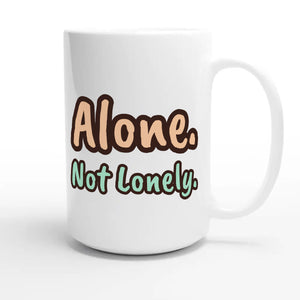 Alone. Not Lonely. — heartfelt 15oz white coffee mug