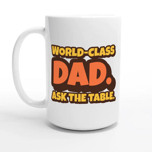 World-Class Dad. Ask The Table — 15oz coffee mug, other side