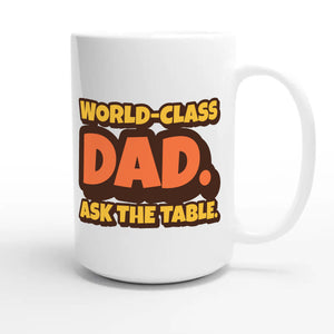 World-Class Dad. Ask The Table — cute 15oz white coffee mug