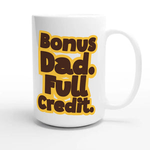 Bonus Dad. Full Credit — heartfelt 15oz white coffee mug