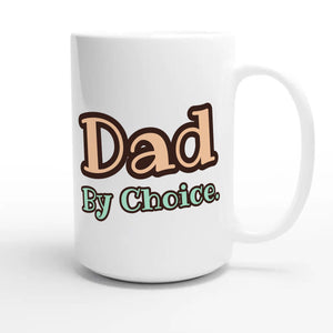 Dad By Choice — heartfelt 15oz white coffee mug