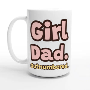 Girl Dad. Outnumbered — 15oz coffee mug, other side
