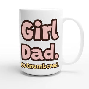 Girl Dad. Outnumbered — cute 15oz white coffee mug