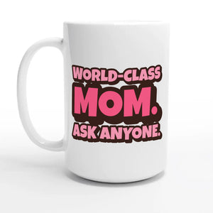 World-Class Mom. Ask Anyone — 15oz coffee mug, other side
