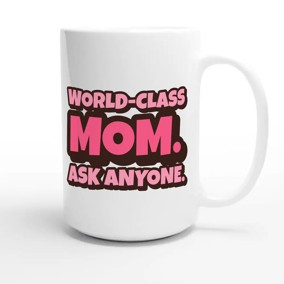 World-Class Mom. Ask Anyone — cute 15oz white coffee mug