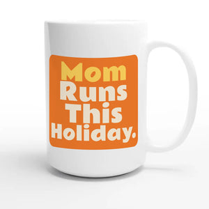 Mom Runs This Holiday — cute 15oz white coffee mug