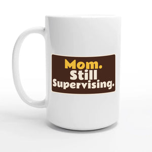 Mom. Still Supervising — 15oz coffee mug, other side