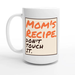 Mom's Recipe. Don't Touch It — 15oz coffee mug, other side