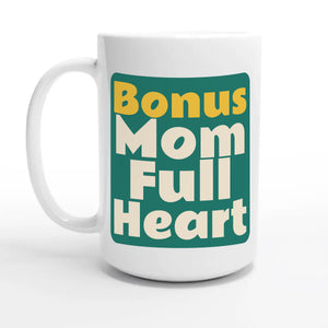 Bonus Mom. Full Heart — 15oz coffee mug, other side