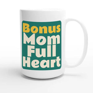 Bonus Mom. Full Heart — heartfelt 15oz white coffee mug