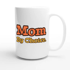 Mom By Choice — heartfelt 15oz white coffee mug