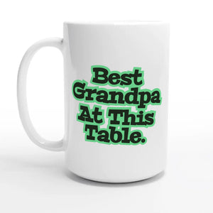 Best Grandpa At This Table — 15oz coffee mug, other side