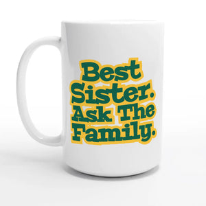 Best Sister. Ask The Family — 15oz coffee mug, other side
