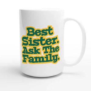 Best Sister. Ask The Family — cute 15oz white coffee mug