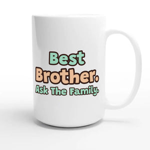 Best Brother. Ask The Family — cute 15oz white coffee mug