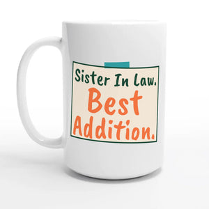 Sister In Law. Best Addition — 15oz coffee mug, other side