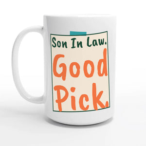 Son In Law. Good Pick — 15oz coffee mug, other side