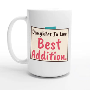 Daughter In Law. Best Addition — 15oz coffee mug, other side