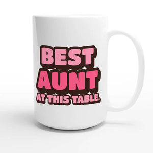 Best Aunt At This Table — funny 15oz white coffee mug