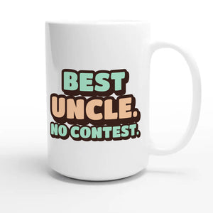 Best Uncle. No Contest — funny 15oz white coffee mug