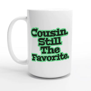 Cousin. Still The Favorite — 15oz coffee mug, other side