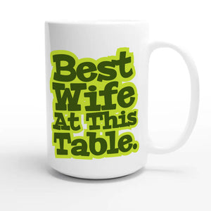 Best Wife At This Table — heartfelt 15oz white coffee mug