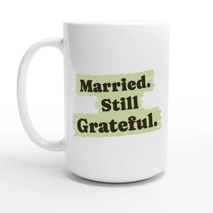 Married. Still Grateful — 15oz coffee mug, other side