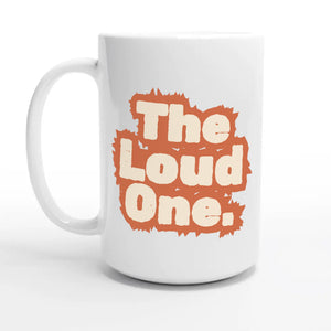 The Loud One — 15oz coffee mug, other side