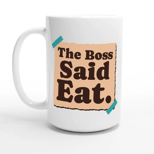 The Boss Said Eat — 15oz coffee mug, other side