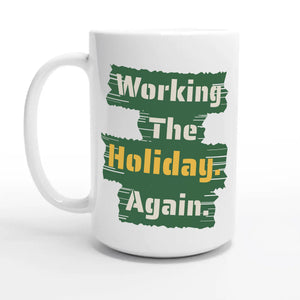 Working The Holiday. Again — 15oz coffee mug, other side