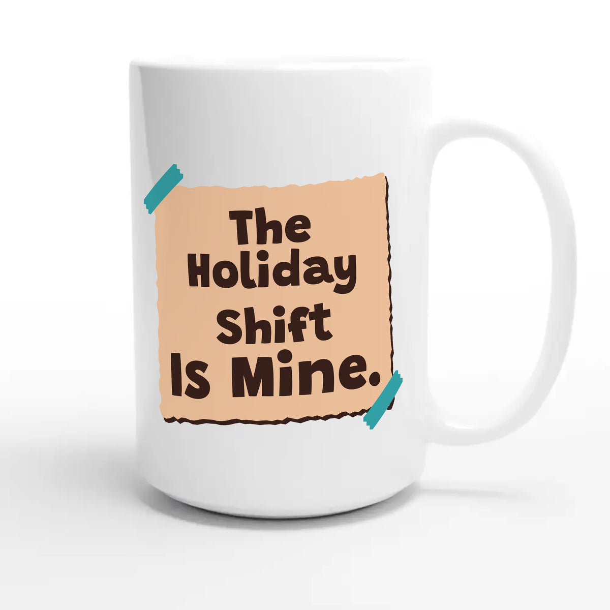 The Holiday Shift Is Mine — heartfelt 15oz white coffee mug